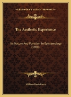 The Aesthetic Experience: Its Nature, and Function in Epistemology (Classic Reprint) 1141757664 Book Cover