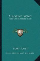 A Robin's Song: And Other Verses 1120128447 Book Cover