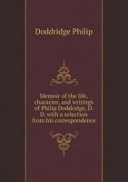 Memoirs of the Life, Character, and Writings of the Late Rev. Philip Doddridge, D.D. of Northampton 1173186719 Book Cover