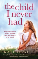 The Child I Never Had: A completely unforgettable and heartbreaking page-turner about the power of a mother’s love 1800193025 Book Cover