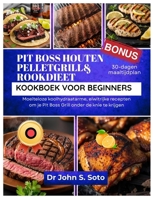 PIT BOSS HOUTEN PELLETGRILL& ROOKDIEET KOOKBOEK VOOR BEGINNERS: Moeiteloze koolhydraatarme, eiwitrijke recepten om je Pit Boss Grill onder de knie te krijgen / 30-dagen maaltijdplan (Dutch Edition) B0FK9MPFFG Book Cover