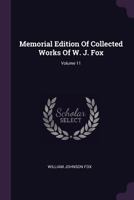 Memorial Edition Of Collected Works Of W. J. Fox; Volume 11 1378412133 Book Cover