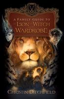 A Family Guide to The Lion, the Witch and the Wardrobe 1581347251 Book Cover