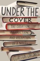 Under the Cover: The Creation, Production, and Reception of a Novel 0691160384 Book Cover