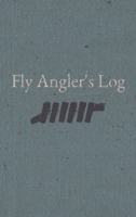Fly Angler's Log B0CPHDYBPF Book Cover