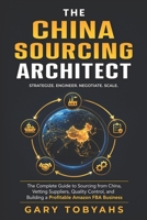 The China Sourcing Architect: The Complete Guide to Sourcing from China, Vetting Suppliers, Quality Control, and Building a Profitable Amazon FBA Business B0H82YMT6F Book Cover