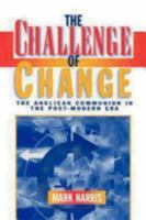 The Challenge of Change: The Anglican Communion in the Post-Modern Era 0898692776 Book Cover