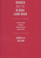 Gender and the Global Land Grab: A Feminist Global Governance Approach 0228021138 Book Cover