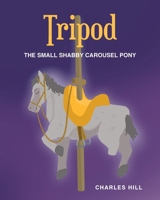 Tripod: The Small Shabby Carousel Pony B0FK1HRLQK Book Cover