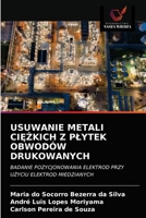 USUWANIE METALI CIĘŻKICH Z PŁYTEK OBWODÓW DRUKOWANYCH: BADANIE POZYCJONOWANIA ELEKTROD PRZY UŻYCIU ELEKTROD MIEDZIANYCH 6202836466 Book Cover