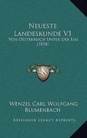 Neueste Landeskunde V1: Von Oesterreich Unter Der Ens (1834) 1167644972 Book Cover