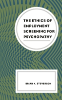 The Ethics of Employment Screening for Psychopathy 1793616825 Book Cover