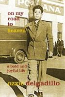 On My Road to Heaven: A Bold and Joyful Life 1947242008 Book Cover