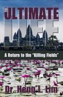 The Ultimate Life: A Return to the "Killing Fields" 1933641533 Book Cover