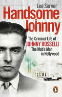 Handsome Johnny: The Life and Death of Johnny Rosselli: Gentleman Gangster, Hollywood Producer, CIA Assassin 0312566689 Book Cover