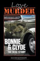 Love & Murder The Lives and Crimes of Bonnie and Clyde 1393640168 Book Cover