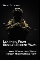 Learning From Russia's Recent Wars: Why, Where, and When Russia Might Strike Next (Rapid Communications in Conflict & Security) 1621965414 Book Cover