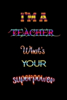 I'm a Teacher what's your superpower: Great for Teacher Appreciation/Thank You/Retirement/Year End Gift Black Theme (Teacher Inspirational Notebooks) 1655175750 Book Cover