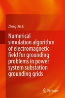 Numerical simulation algorithm of electromagnetic field for grounding problems in power system substation grounding grids 9819609038 Book Cover