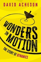 Wonders in Motion: The Story of Dynamics 0198996853 Book Cover