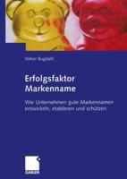 Erfolgsfaktor Markenname: Wie Unternehmen Gute Markennamen Entwickeln, Etablieren Und Schutzen 3322834778 Book Cover