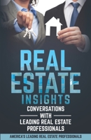 Real Estate Insights: Conversations With America’s Leading Real Estate Professionals 1732376395 Book Cover