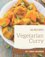 50 Vegetarian Curry Recipes: Happiness is When You Have a Vegetarian Curry Cookbook! B08GFSZK3K Book Cover