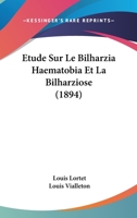 Etude Sur Le Bilharzia Haematobia Et La Bilharziose (1894) 1120437091 Book Cover