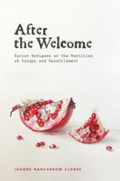 After the Welcome: Syrian Refugees on the Realities of Escape and Resettlement 1779402058 Book Cover