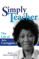 Simply Teacher: The Life of Avis Carrington: The Life of Avis Carrington 9769654213 Book Cover