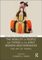 The Mobility of People and Things in the Early Modern Mediterranean: The Art of Travel 0367784882 Book Cover