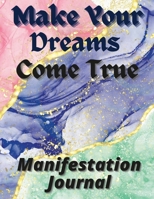 Make Your Dreams Come True Manifestation Journa 1678003298 Book Cover