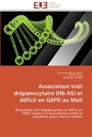 Association trait drépanocytaire (Hb AS) et déficit en G6PD au Mali: Association trait drépanocytaire et déficit en G6PD: impact sur la protection ... enfants (Omn.Univ.Europ.) 3841786952 Book Cover