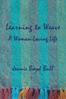 Learning to Weave: A Woman-Loving Life 0578943670 Book Cover