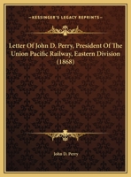 Letter Of John D. Perry, President Of The Union Pacific Railway, Eastern Division (1868) 1377210510 Book Cover