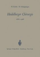 Heidelberger Chirurgie 1818 1968: Eine Gedenkschrift Zum 150jahrigen Bestehen Der Chirurgischen Universitatsklinik 3540042156 Book Cover