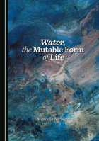 Water, the Mutable Form of Life 1036419053 Book Cover