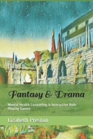 Fantasy & Drama: Mental Health Counseling & Interactive Role-Playing Games B08P4JG32C Book Cover