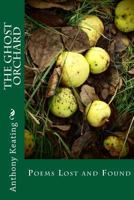 The Ghost Orchard: Poems Lost and Found 0956049680 Book Cover