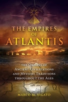 The Empires of Atlantis: The Origins of Ancient Civilizations and Mystery Traditions throughout the Ages 1591434335 Book Cover