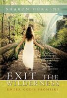 Exit the Wilderness: Enter God's Promises 1449738079 Book Cover