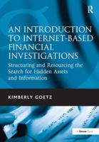 An Introduction to Internet-Based Financial Investigations: Structuring and Resourcing the Search for Hidden Assets and Information 0566091909 Book Cover