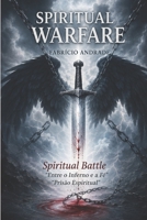 SPIRITUAL WARFARE: Between Hell and Faith Spiritual Prison:An essential book for all humanity and indispensable for evangelical Christians. B0HCXVQGJ6 Book Cover