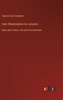 Vom Wiedersehen im Jenseits: Ideen über Leben, Tod und Unsterblichkeit 3368426591 Book Cover