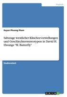 Sabotage westlicher Klischeevorstellungen und Geschlechterstereotypen in David H. Hwangs M. Butterfly 3656433747 Book Cover