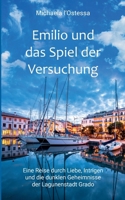 Emilio und das Spiel der Versuchung: Eine Reise durch Liebe, Intrigen und die dunklen Geheimnisse der Lagunenstadt Grado (German Edition) 3695173882 Book Cover