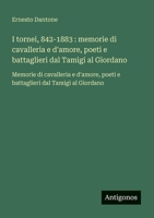 I tornei, 842-1883: memorie di cavalleria e d'amore, poeti e battaglieri dal Tamigi al Giordano: Memorie di cavalleria e d'amore, poeti e battaglieri dal Tamigi al Giordano (Italian Edition) 3563449821 Book Cover