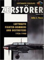 Zerstorer-Luftwaffe Fighter Bombers and Destroyers 1936-1940 Volume 1 1903223571 Book Cover
