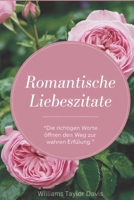 Romantische Liebeszitate: Die richtigen Worte öffnen den Weg zur wahren Erfüllung (German Edition) B0DY7H3FVJ Book Cover