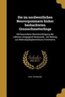 Die Im Nordwestlichen Neuvorpommern Bisher Beobachteten Grossschmetterlinge: Mit Besonderer Berucksichtigung Der Naheren Umgegend Stralsunds: Ein Beitrag Zur Makrolepidopterenfauna Pommerns 1149343559 Book Cover